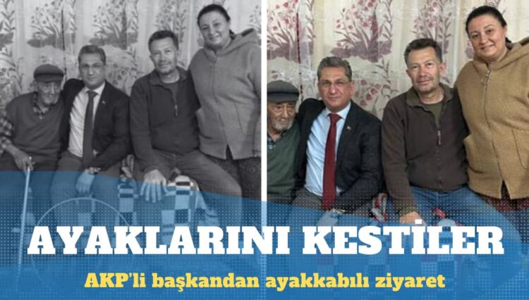 Yaşlı çiftin evine ayakkabılarıyla giren AKP’li başkanın ayaklarını kestiler!