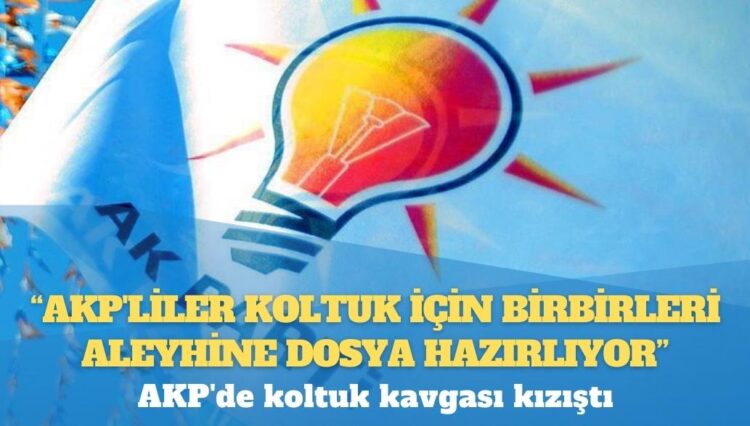 AKP’de koltuk kavgası kızıştı: ‘AKP’liler koltuk için birbirleri aleyhine dosya hazırlıyor’