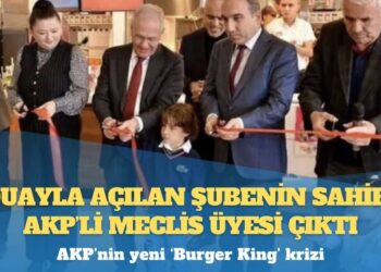 AKP’nin yeni ‘Burger King’ krizi: Duayla açılan şubenin sahibi AKP’li meclis üyesi çıktı