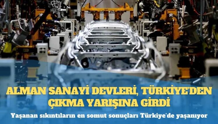 Alman sanayi devleri, Türkiye’den çıkma yarışına girdi