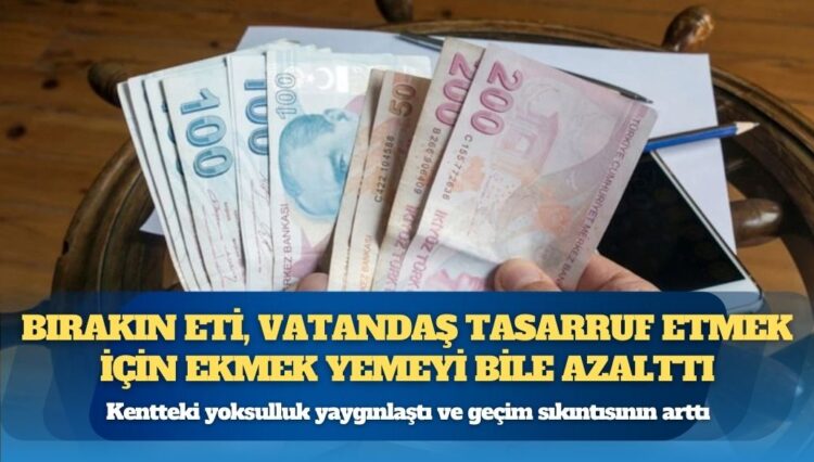 Bırakın eti, vatandaş tasarruf etmek için ekmek yemeyi bile azalttı