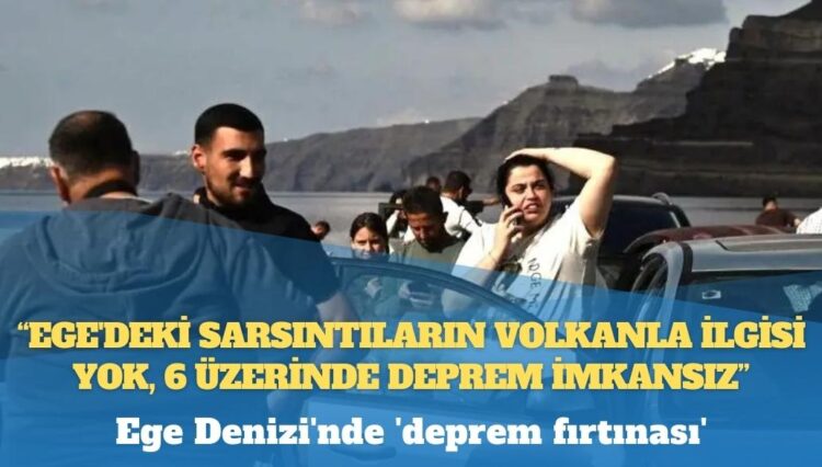 Yunan bilim insanları: Ege’deki sarsıntıların volkanla ilgisi yok, 6 üzerinde deprem imkansız