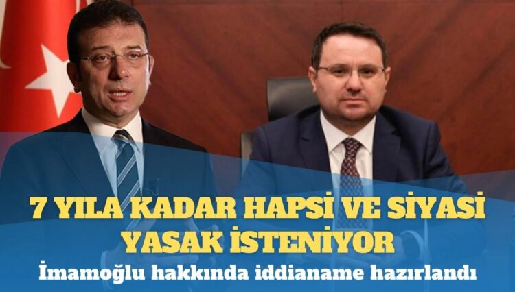 İmamoğlu hakkında iddianame hazırlandı: 7 yıla kadar hapsi ve siyasi yasak isteniyor
