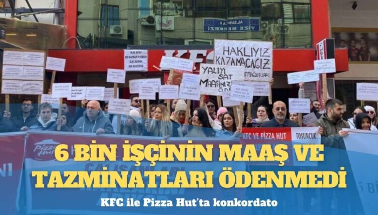 KFC ile Pizza Hut’ta konkordato: 6 bin işçinin maaş ve tazminatları ödenmedi