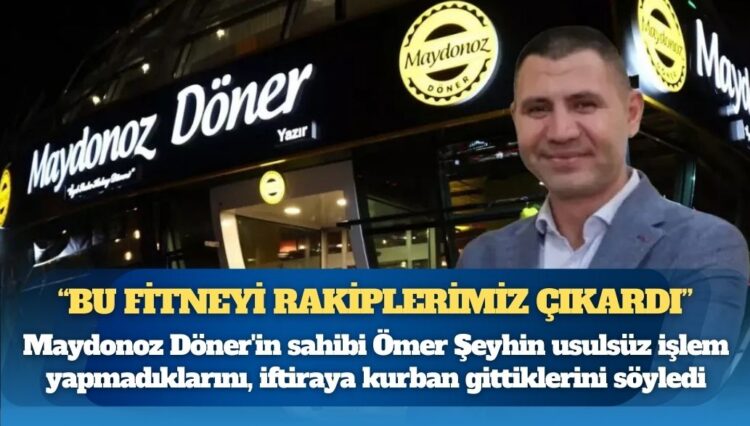 Maydonoz Döner’in sahibi: Bu fitneyi rakiplerimiz çıkardı