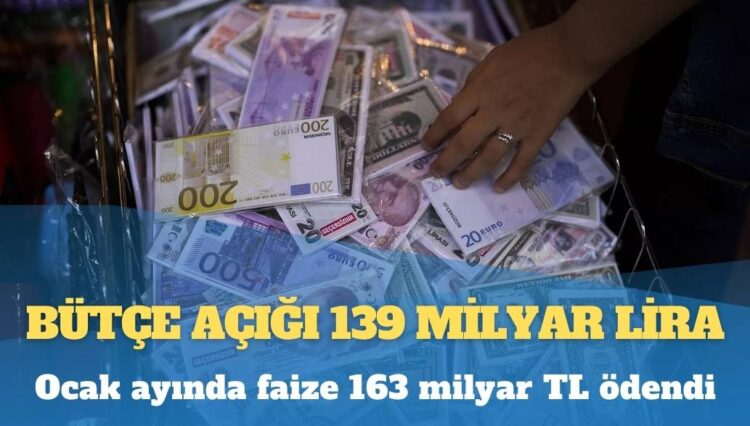 Bütçe açığı 139 milyar lira: Ocak ayında faize 163 milyar TL ödendi