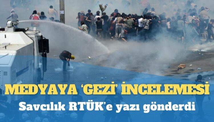 Savcılık RTÜK’e yazı gönderdi: Medyaya ‘Gezi’ incelemesi