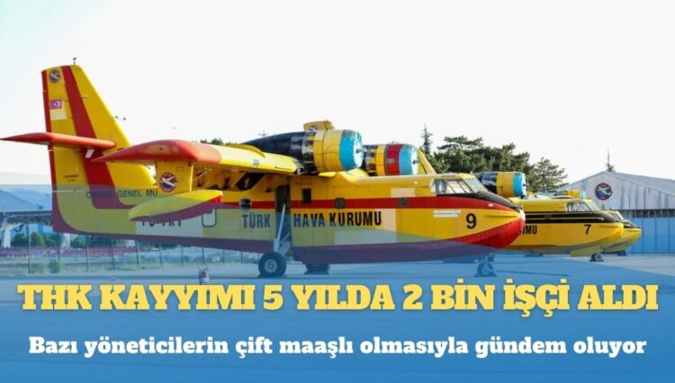 THK kayyımı 5 yılda 2 bin işçi aldı