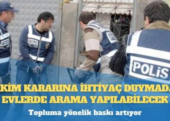 Topluma yönelik baskı artıyor: Hakim kararına ihtiyaç duymadan evlerde arama yapılabilecek