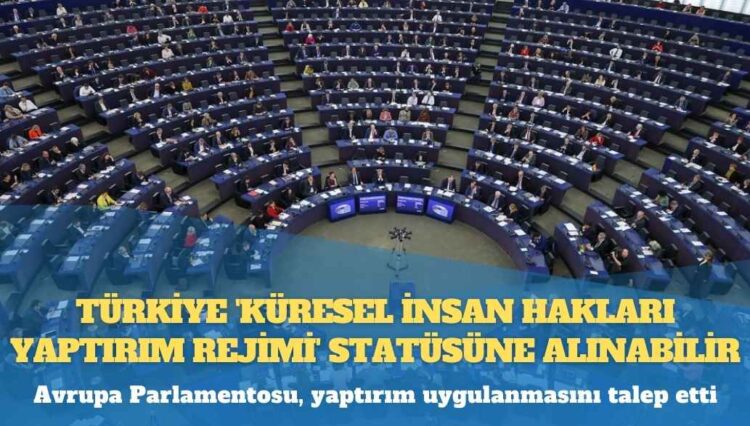 Türkiye ‘Küresel İnsan Hakları Yaptırım Rejimi’ statüsüne alınabilir
