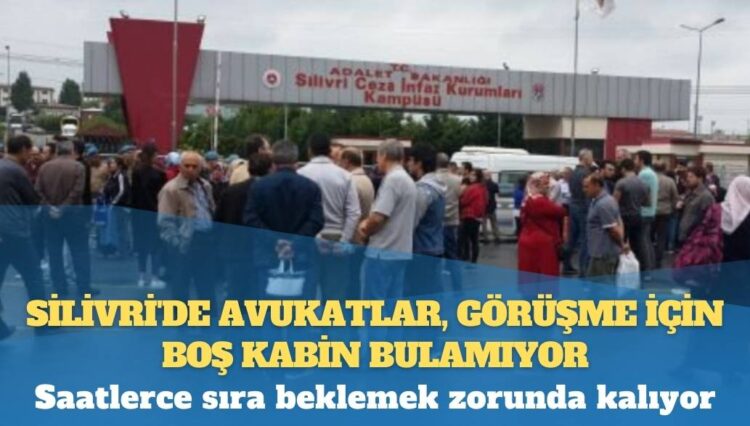 Silivri’de avukatlar, görüşme için boş kabin bulamıyor