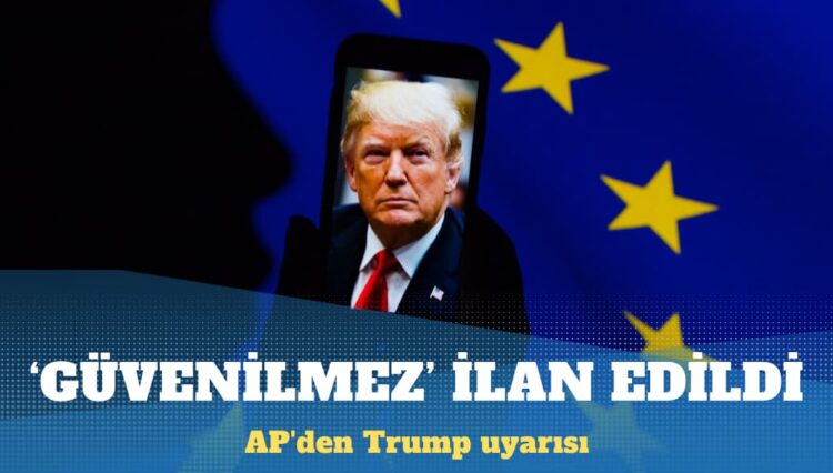AP’den Trump uyarısı: Avrupa artık ABD’ye güvenemez