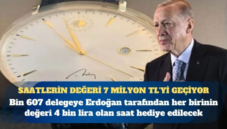 Erdoğan’dan bin 600 delegeye 7 milyonluk saat hediyesi
