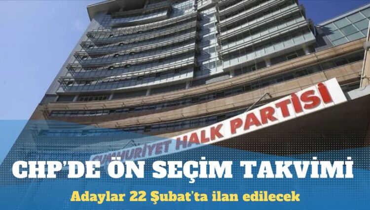 CHP’de ön seçim takvimi belli oldu