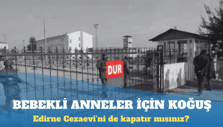 Yine Edirne Cezaevi: İki aylık bebeği olan bir anne daha tutuklandı