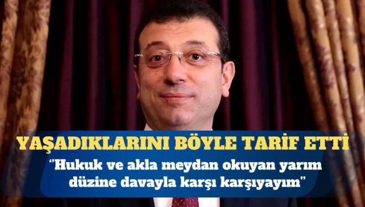 İmamoğlu: Halihazırda hem hukuka hem de akla meydan okuyan yarım düzine davayla karşı karşıyayım