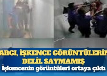 Yargı, işkence görüntülerini delil saymamış