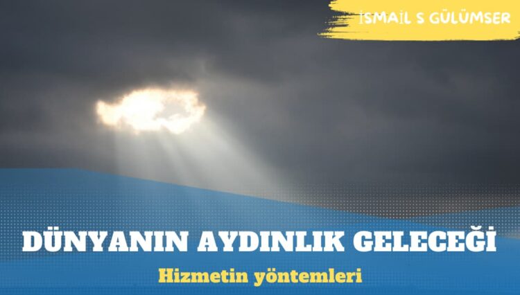 Hizmetin, dünyanın geleceğini aydınlatmaya aday yöntemleri