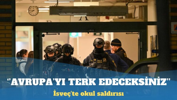 İsveç’te okul saldırısı: Avrupa’yı terk edeceksiniz