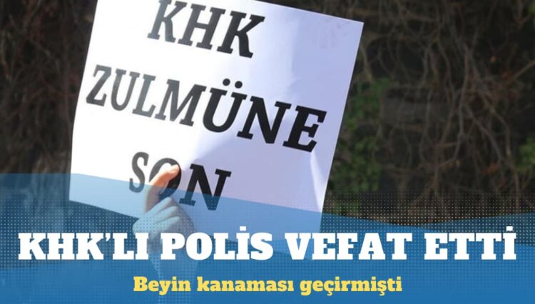 Beyin kanaması geçiren KHK’lı polis hayatını kaybetti