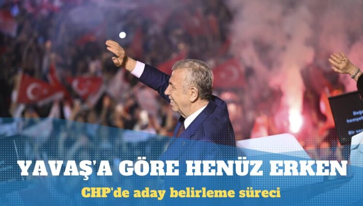 Mansur Yavaş: Aday belirlemek için henüz erken