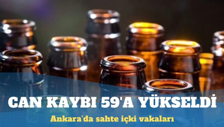Ankara’da sahte içkiden ölenlerin sayısı 59’a yükseldi