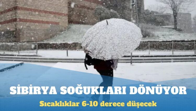 Sibirya soğukları dönüyor: Sıcaklıklar 6-10 derece düşecek