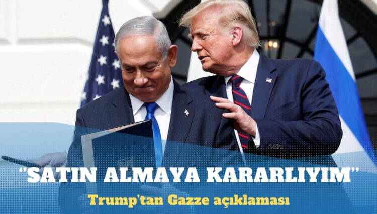 Trump: Gazze’yi satın almaya kararlıyım