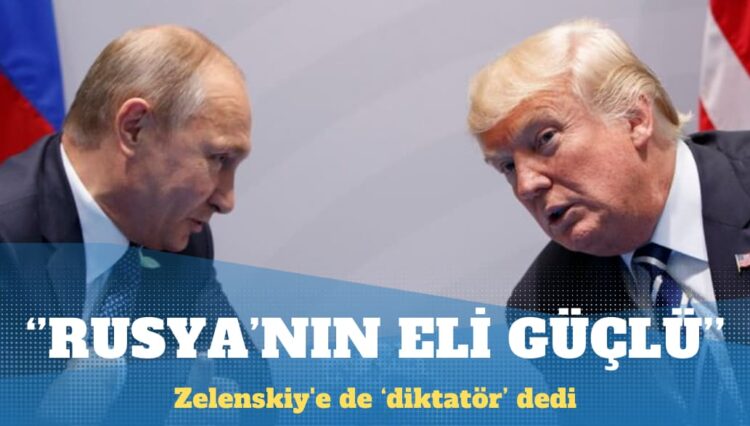 Trump: Ukrayna barış görüşmelerinde Rusya’nın ‘eli güçlü’