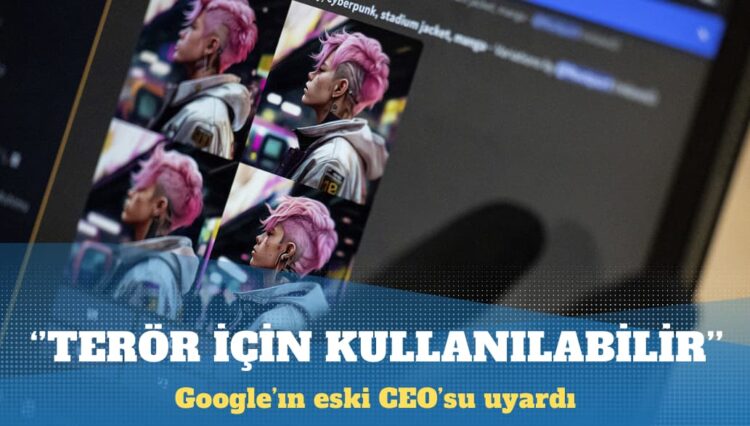 Google’ın eski CEO’su uyardı: Yapay zeka terör için kullanılabilir