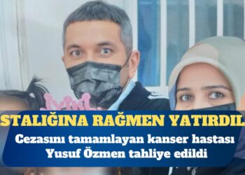 Cezasını tamamlayan kanser hastası Yusuf Özmen tahliye edildi