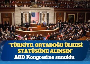ABD Kongresi’ne sunuldu: Türkiye, Ortadoğu ülkesi statüsüne alınsın