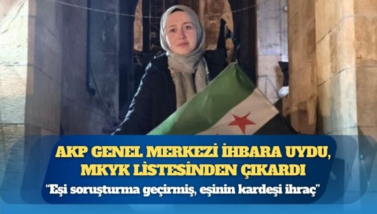 AKP Genel Merkezi ihbara uydu, MKYK listesinden çıkardı: ‘Eşi soruşturma geçirmiş, eşinin kardeşi ihraç…’
