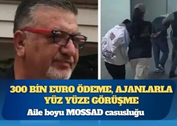 Aile boyu MOSSAD casusluğu: 300 bin euro ödeme, ajanlarla yüz yüze görüşme