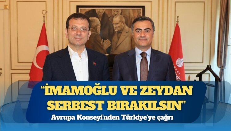 Avrupa Konseyi’nden Türkiye’ye çağrı: İmamoğlu ve Zeydan serbest bırakılsın