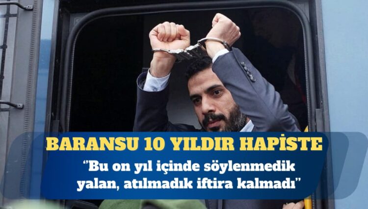Baransu’nun avukatı: Bu on yıl içinde söylenmedik yalan, atılmadık iftira kalmadı