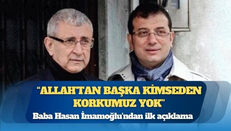 Baba Hasan İmamoğlu’ndan ilk açıklama: ‘Allah’tan başka kimseden korkumuz yok’