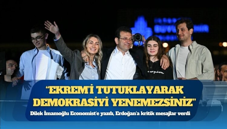Dilek İmamoğlu Economist’e yazdı: “Ekrem’in tutuklanması ve görevden uzaklaştırılması, onu ve halkı sindirmeyi amaçlıyordu. Bunun yerine Türkiye’nin dört bir yanındaki insanları harekete geçirdiler”