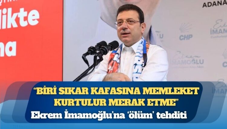 Ekrem İmamoğlu’na ‘ölüm’ tehditi: “Biri sıkar kafasına memleket kurtulur merak etme”
