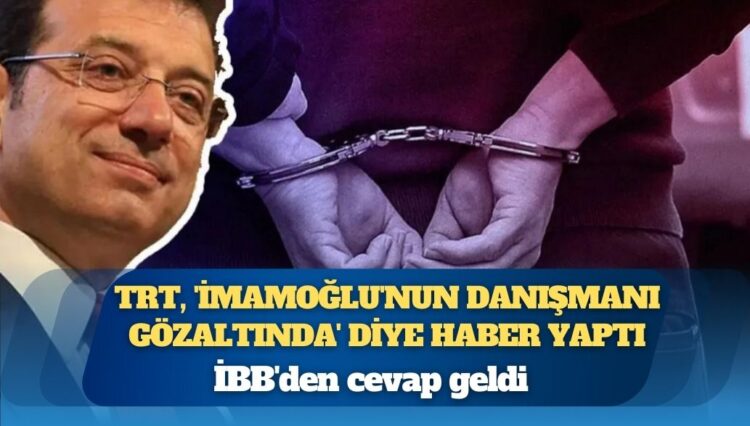 TRT, ‘İmamoğlu’nun danışmanı gözaltında’ diye haber yaptı, İBB’den cevap geldi