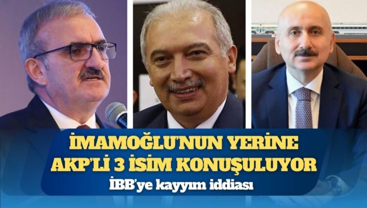 İBB’ye kayyım iddiası: İmamoğlu’nun yerine AKP’li 3 isim konuşuluyor