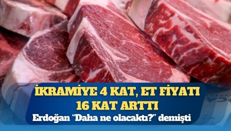 Erdoğan “Daha ne olacaktı?” demişti: İkramiye 4 kat, et fiyatı 16 kat arttı