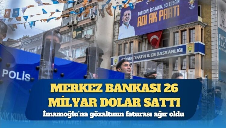 İmamoğlu’na gözaltının faturası ağır oldu: Merkez Bankası 26 milyar dolar sattı