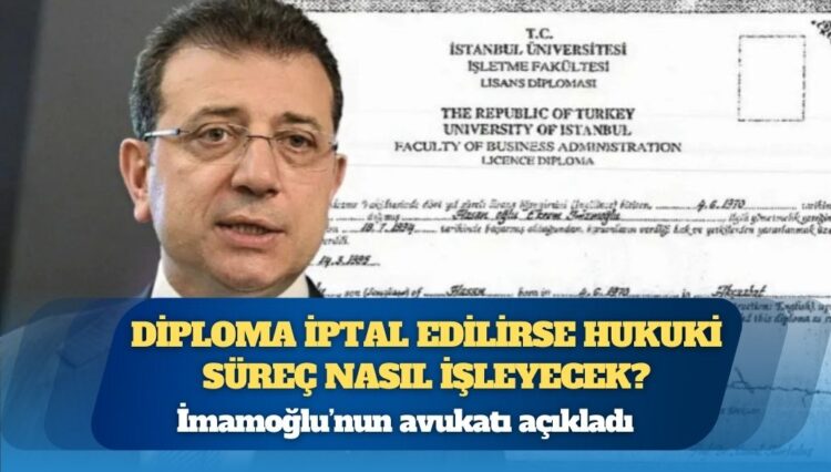 İmamoğlu’nun avukatı açıkladı; diploma iptal edilirse hukuki süreç nasıl işleyecek?