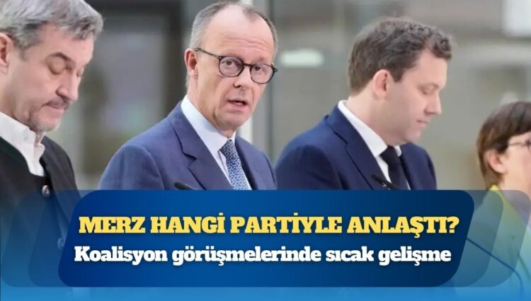 Koalisyon görüşmelerinde sıcak gelişme: Merz hangi partiyle anlaştı?