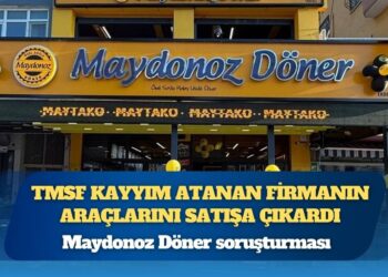 Maydonoz Döner soruşturması: TMSF kayyım atanan firmanın araçlarını satışa çıkardı