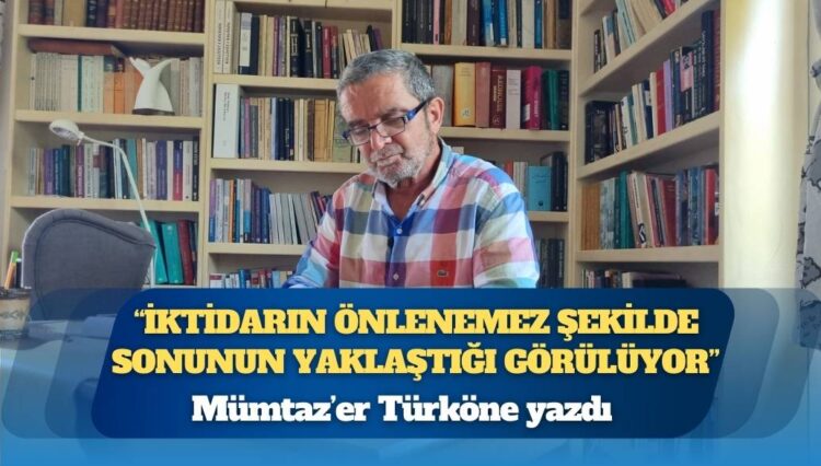 Mümtaz’er Türköne: “İktidarın önlenemez şekilde sonunun yaklaştığı görülüyor”