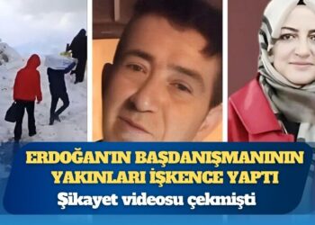 Şikayet videosu çekti, Erdoğan’ın başdanışmanının yakınları işkence yaptı