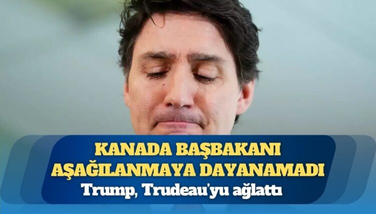 Trump, Trudeau’yu ağlattı: Kanada başbakanı aşağılanmaya dayanamadı