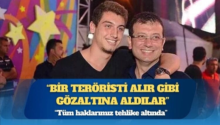 İmamoğlu’nun oğlu anlattı: Nasıl gözaltına alındı?